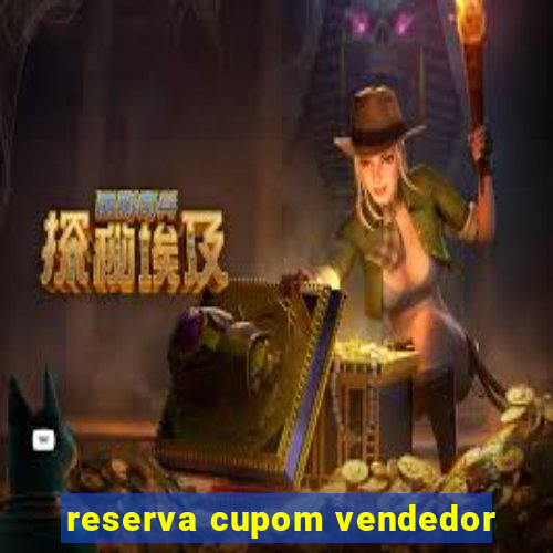 reserva cupom vendedor