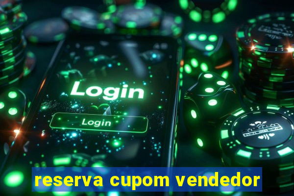 reserva cupom vendedor