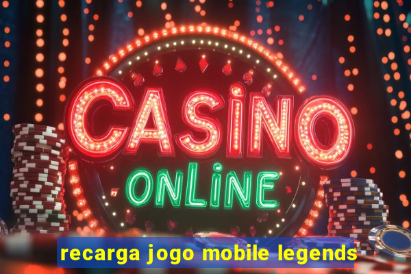 recarga jogo mobile legends
