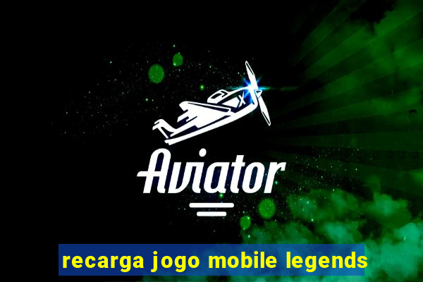 recarga jogo mobile legends