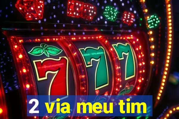 2 via meu tim