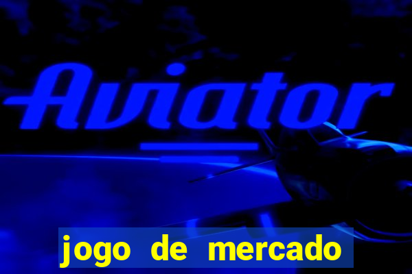 jogo de mercado dinheiro infinito