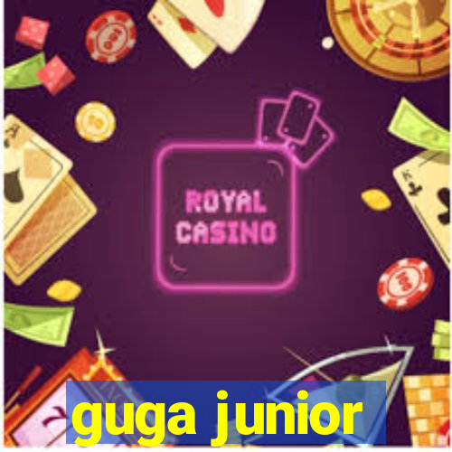 guga junior