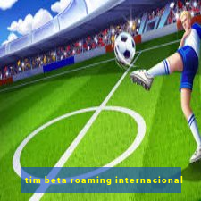 tim beta roaming internacional
