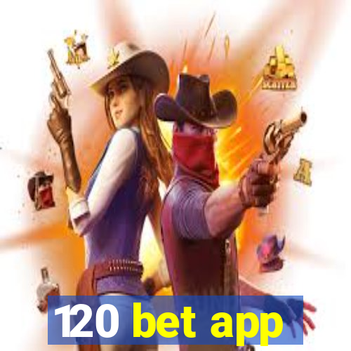 120 bet app