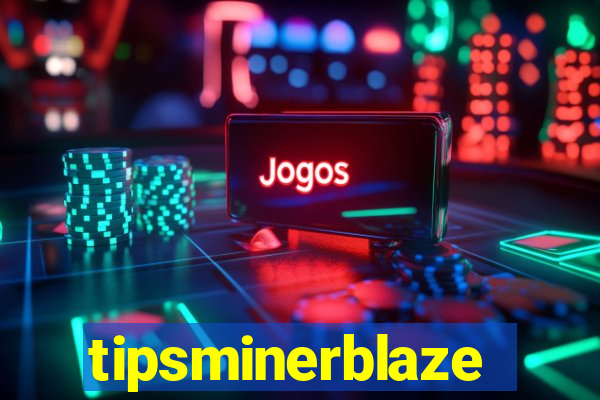tipsminerblaze