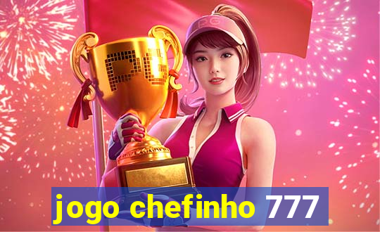 jogo chefinho 777