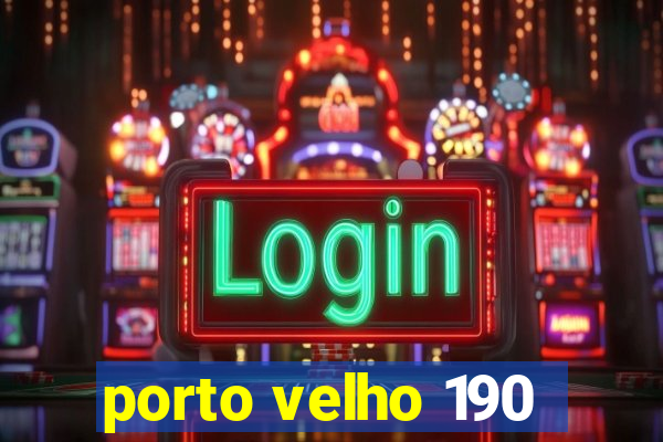 porto velho 190