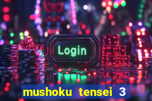 mushoku tensei 3 temporada dublado
