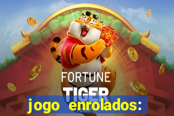 jogo enrolados: problema em dobro