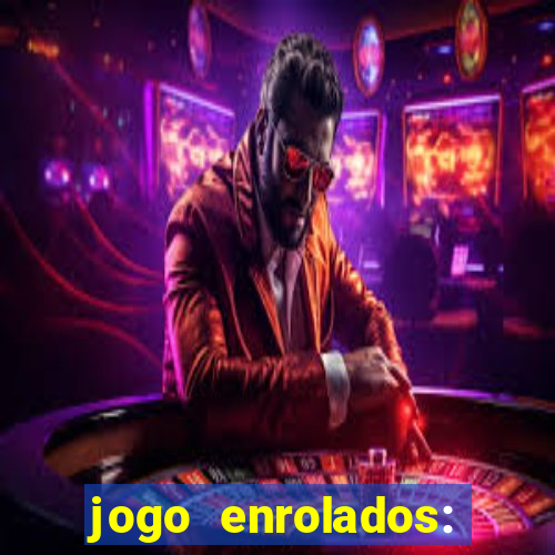 jogo enrolados: problema em dobro