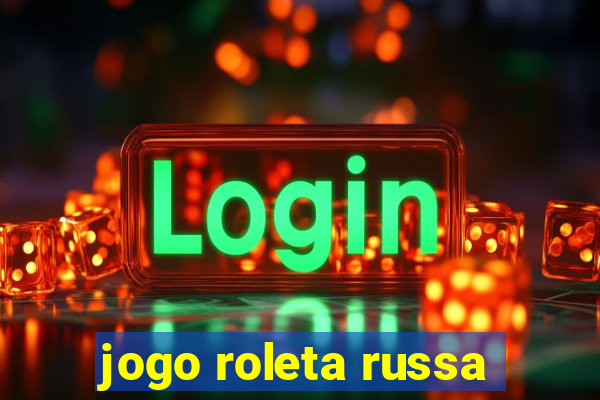 jogo roleta russa